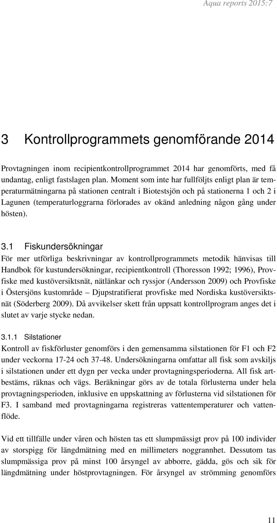 gång under hösten). 3.