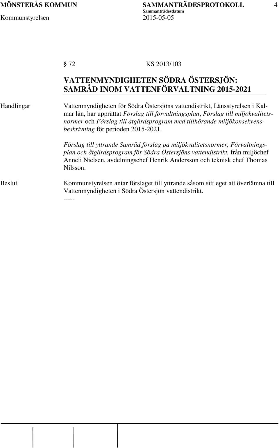 Förslag till yttrande Samråd förslag på miljökvalitetsnormer, Förvaltningsplan och åtgärdsprogram för Södra Östersjöns vattendistrikt, från miljöchef Anneli Nielsen, avdelningschef