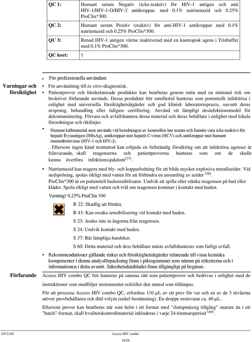 QC 3: QC kort: 1 Renad HIV-1 antigen värme inaktiverad med en kaotropisk agens i Trisbuffer med 0.1% ProClin*300.