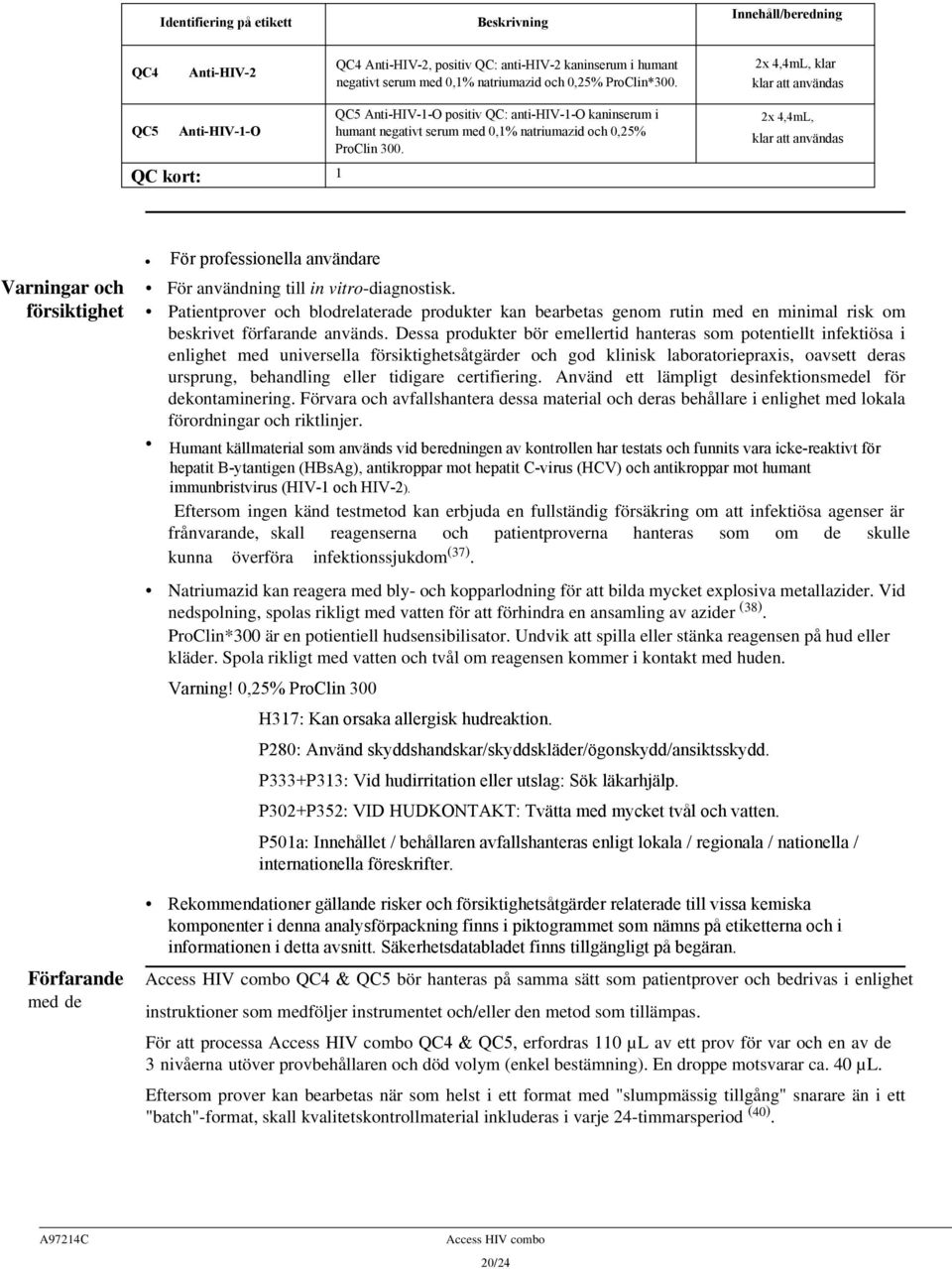 1 2x 4,4mL, klar att användas Varningar och försiktighet Förfarande med de För professionella användare För användning till in vitro-diagnostisk.