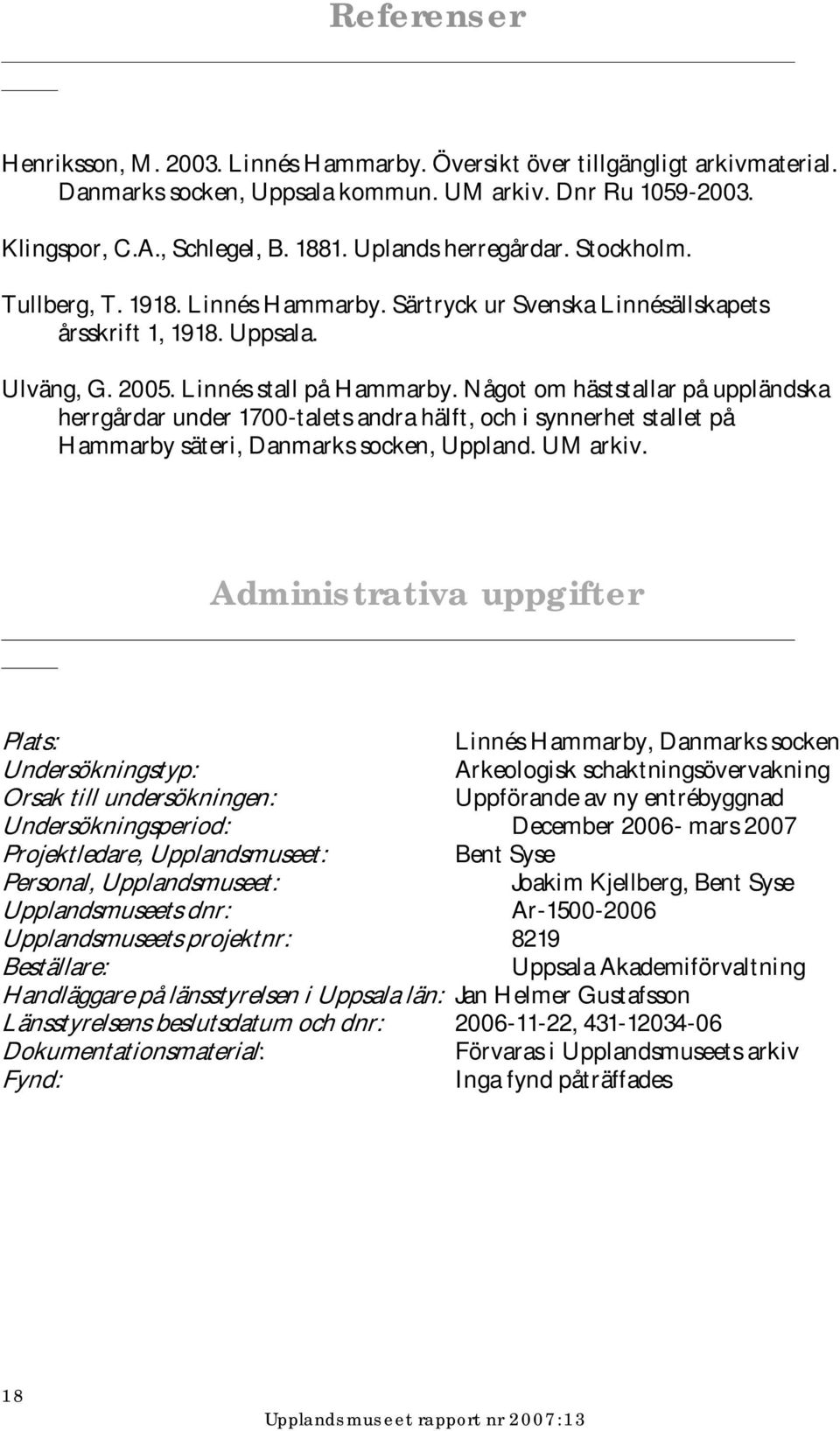 Något om häststallar på uppländska herrgårdar under 1700-talets andra hälft, och i synnerhet stallet på Hammarby säteri, Danmarks socken, Uppland. UM arkiv.