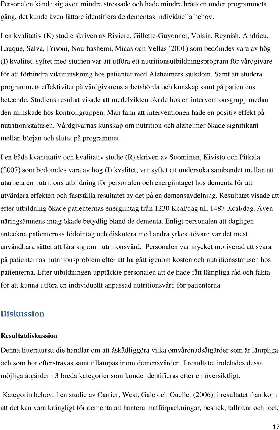 syftet med studien var att utföra ett nutritionsutbildningsprogram för vårdgivare för att förhindra viktminskning hos patienter med Alzheimers sjukdom.