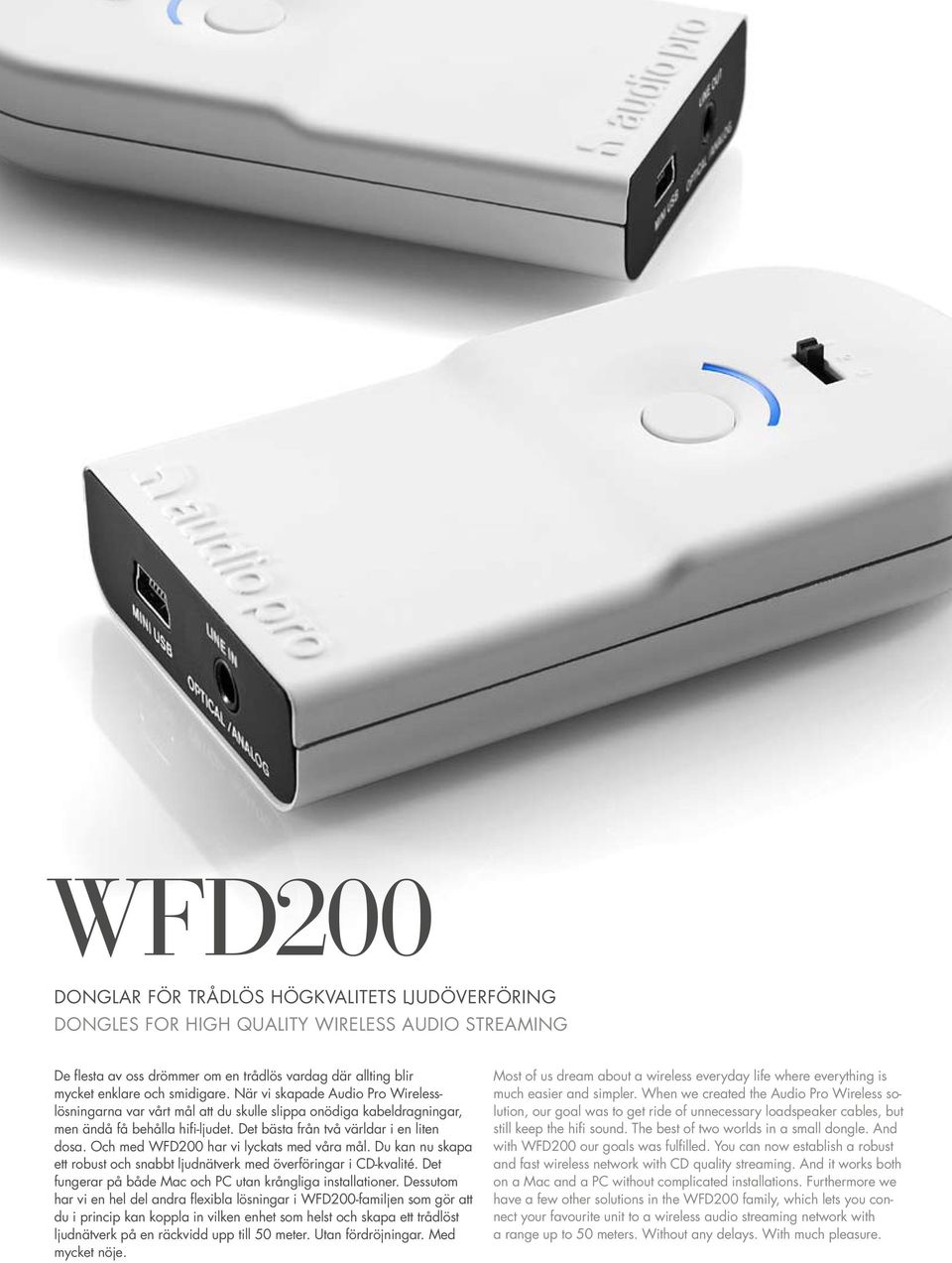 Och med WFD200 har vi lyckats med våra mål. Du kan nu skapa ett robust och snabbt ljudnätverk med överföringar i CD-kvalité. Det fungerar på både Mac och PC utan krångliga installationer.