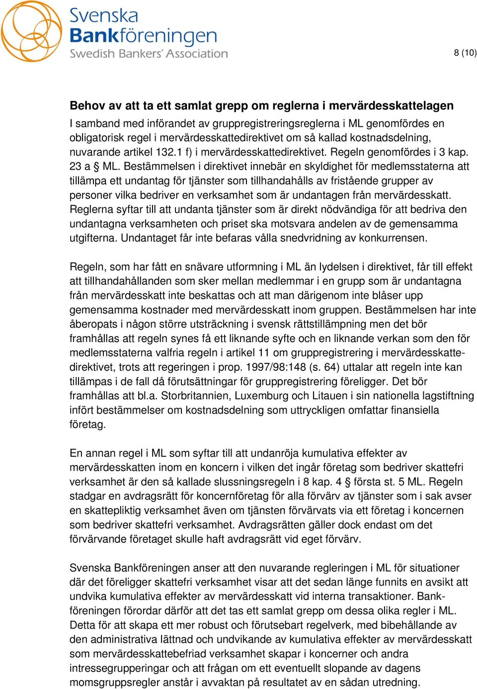 Bestämmelsen i direktivet innebär en skyldighet för medlemsstaterna att tillämpa ett undantag för tjänster som tillhandahålls av fristående grupper av personer vilka bedriver en verksamhet som är