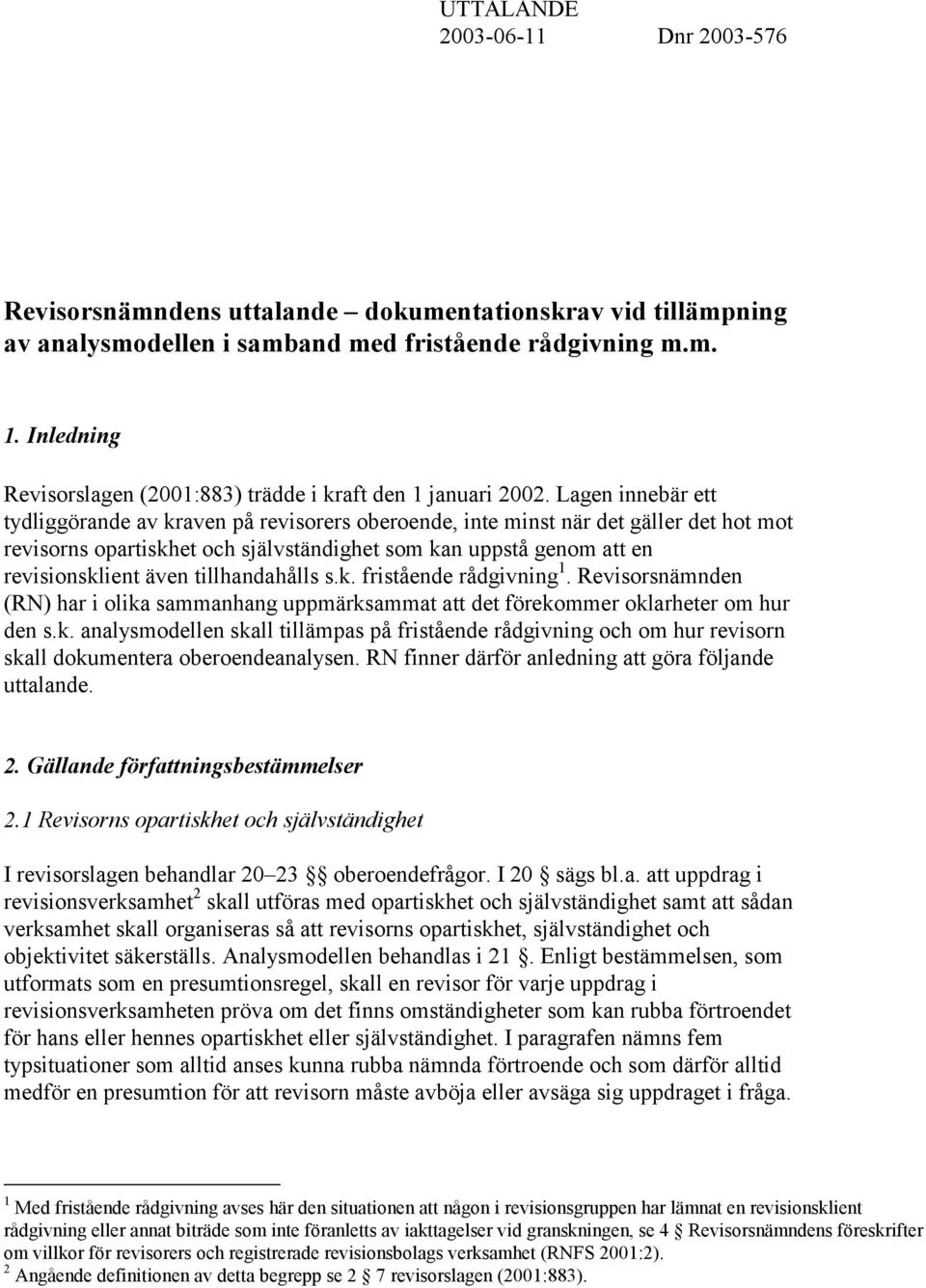 Lagen innebär ett tydliggörande av kraven på revisorers oberoende, inte minst när det gäller det hot mot revisorns opartiskhet och självständighet som kan uppstå genom att en revisionsklient även