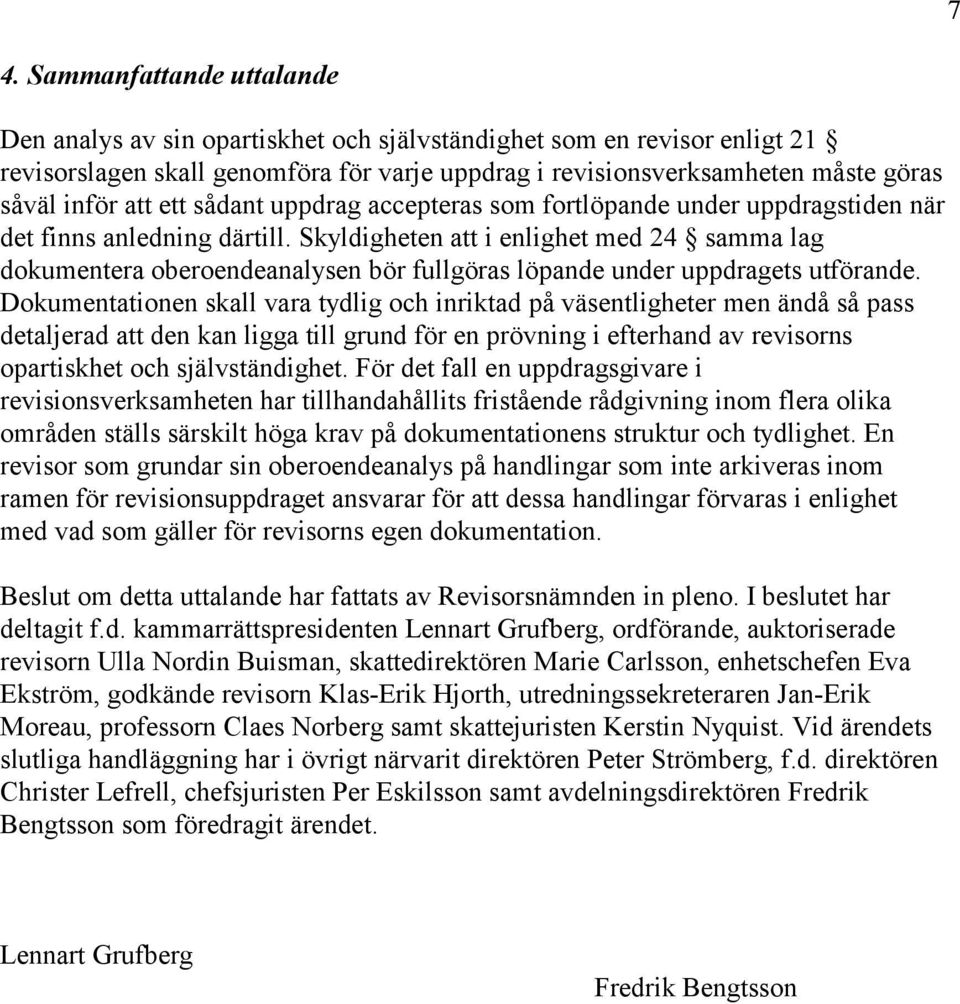 Skyldigheten att i enlighet med 24 samma lag dokumentera oberoendeanalysen bör fullgöras löpande under uppdragets utförande.