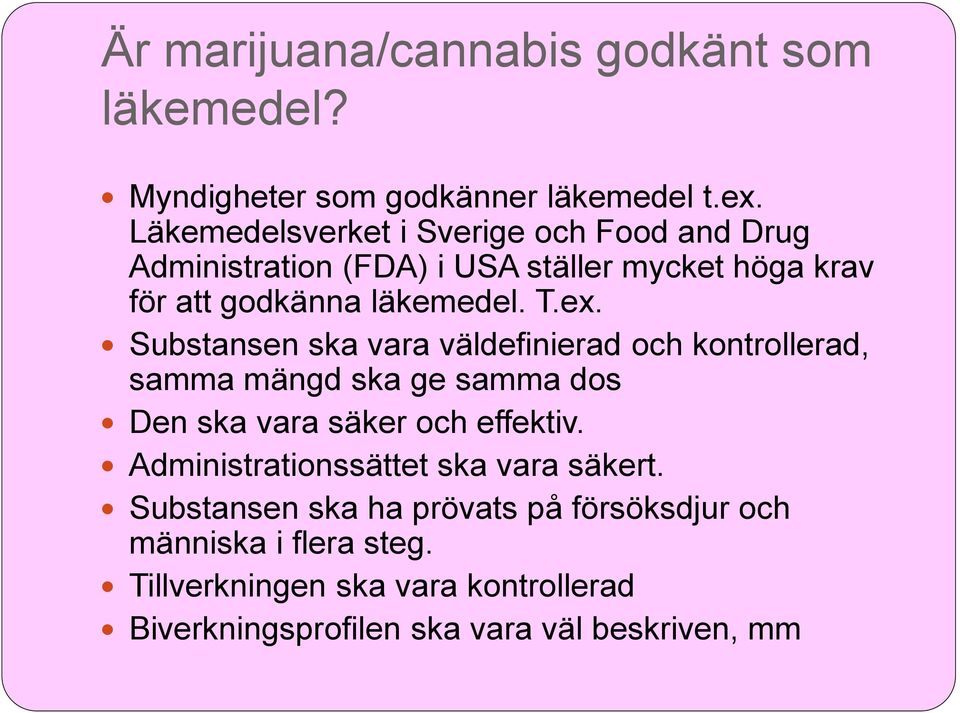Substansen ska vara väldefinierad och kontrollerad, samma mängd ska ge samma dos Den ska vara säker och effektiv.