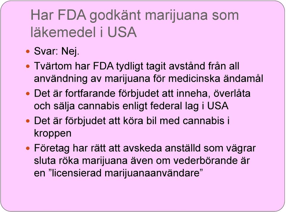 fortfarande förbjudet att inneha, överlåta och sälja cannabis enligt federal lag i USA Det är förbjudet