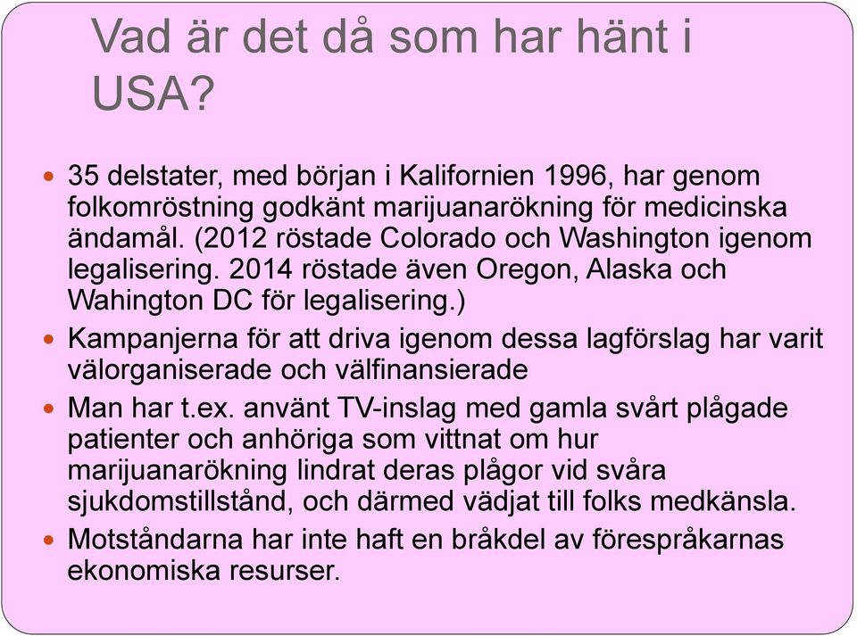 ) Kampanjerna för att driva igenom dessa lagförslag har varit välorganiserade och välfinansierade Man har t.ex.