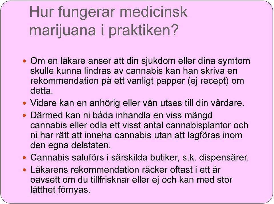 om detta. Vidare kan en anhörig eller vän utses till din vårdare.