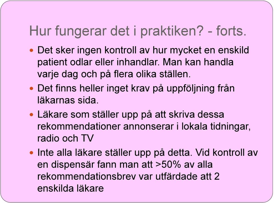 Läkare som ställer upp på att skriva dessa rekommendationer annonserar i lokala tidningar, radio och TV Inte alla läkare