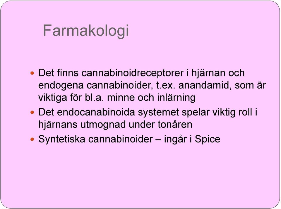 cannabinoider, t.ex. anandamid, som är viktiga för bl.a. minne