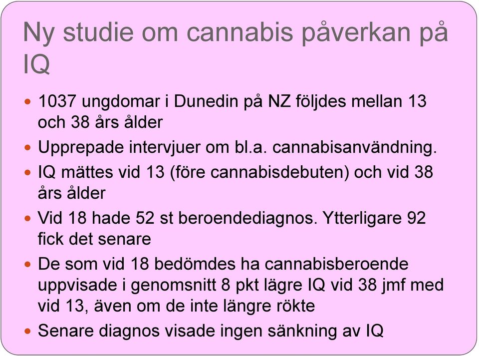 IQ mättes vid 13 (före cannabisdebuten) och vid 38 års ålder Vid 18 hade 52 st beroendediagnos.