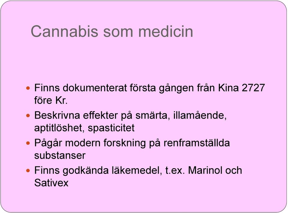Beskrivna effekter på smärta, illamående, aptitlöshet,