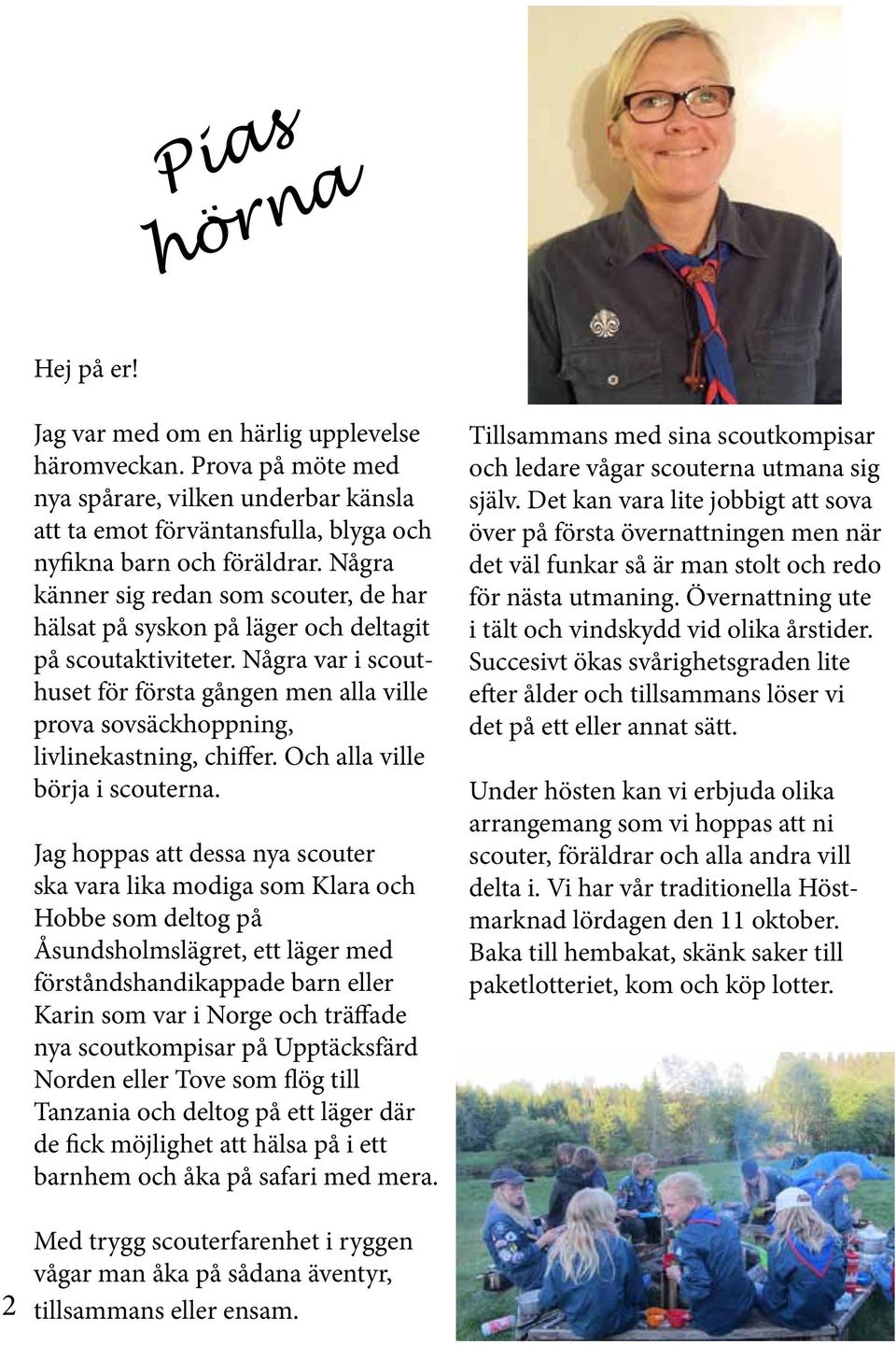 Några var i scouthuset för första gången men alla ville prova sovsäckhoppning, livlinekastning, chiffer. Och alla ville börja i scouterna.