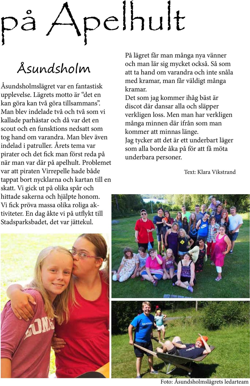 Årets tema var pirater och det fick man först reda på när man var där på apelhult. Problemet var att piraten Virrepelle hade både tappat bort nycklarna och kartan till en skatt.