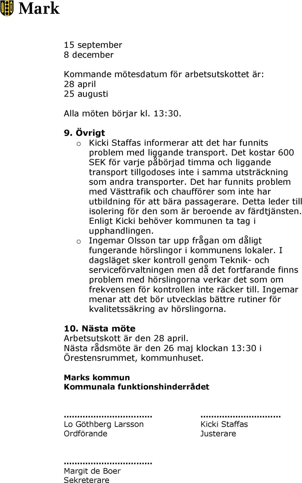 Det kostar 600 SEK för varje påbörjad timma och liggande transport tillgodoses inte i samma utsträckning som andra transporter.