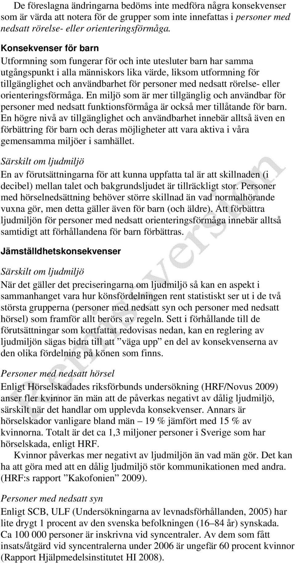 nedsatt rörelse- eller orienteringsförmåga. En miljö som är mer tillgänglig och användbar för personer med nedsatt funktionsförmåga är också mer tillåtande för barn.