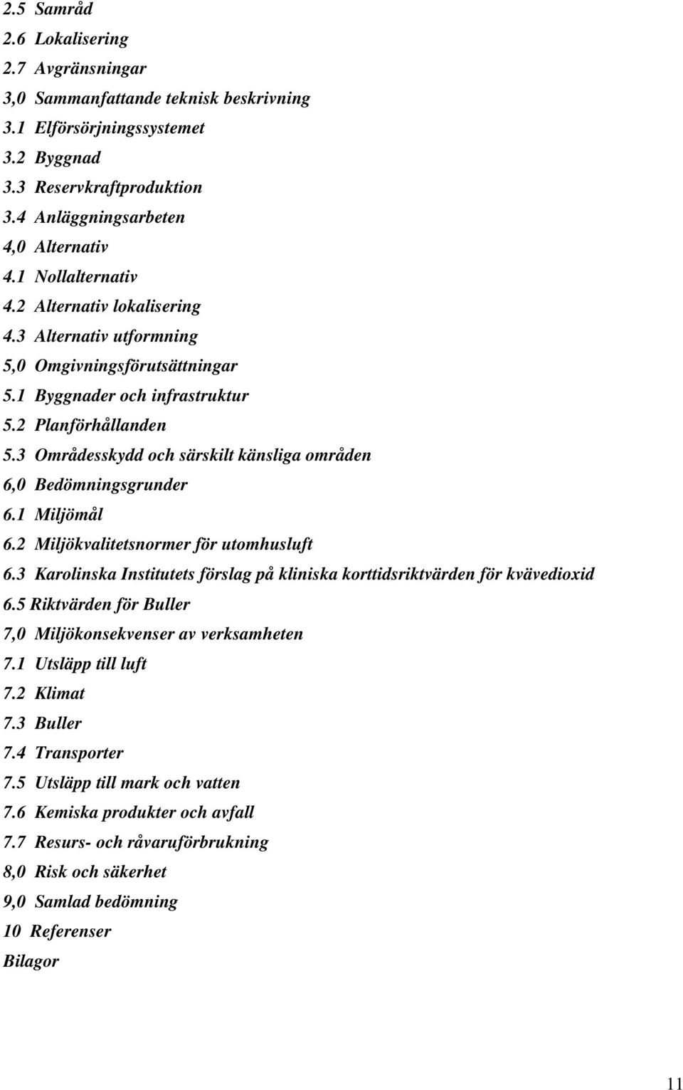 3 Områdesskydd och särskilt känsliga områden 6,0 Bedömningsgrunder 6.1 Miljömål 6.2 Miljökvalitetsnormer för utomhusluft 6.