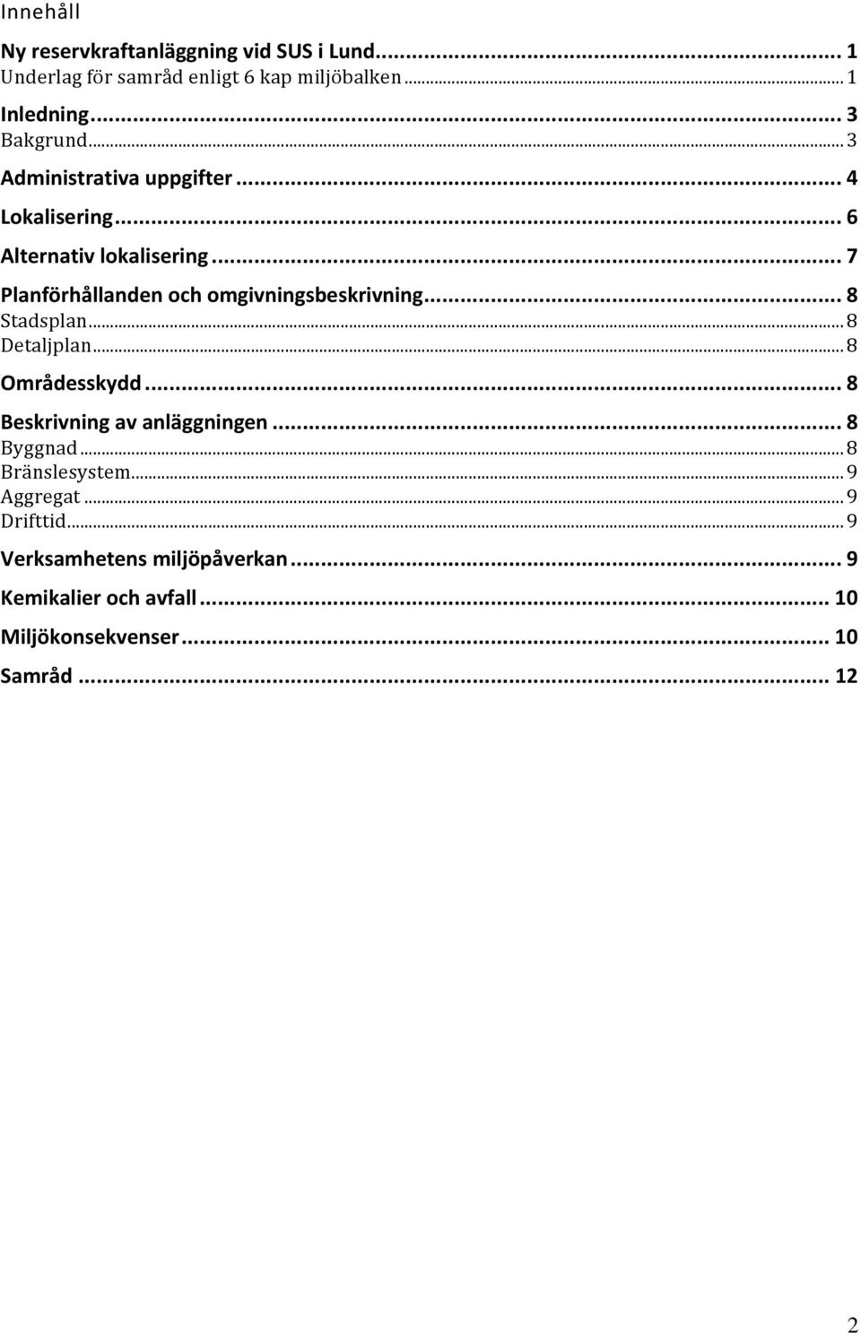 .. 7 Planförhållanden och omgivningsbeskrivning... 8 Stadsplan... 8 Detaljplan... 8 Områdesskydd.