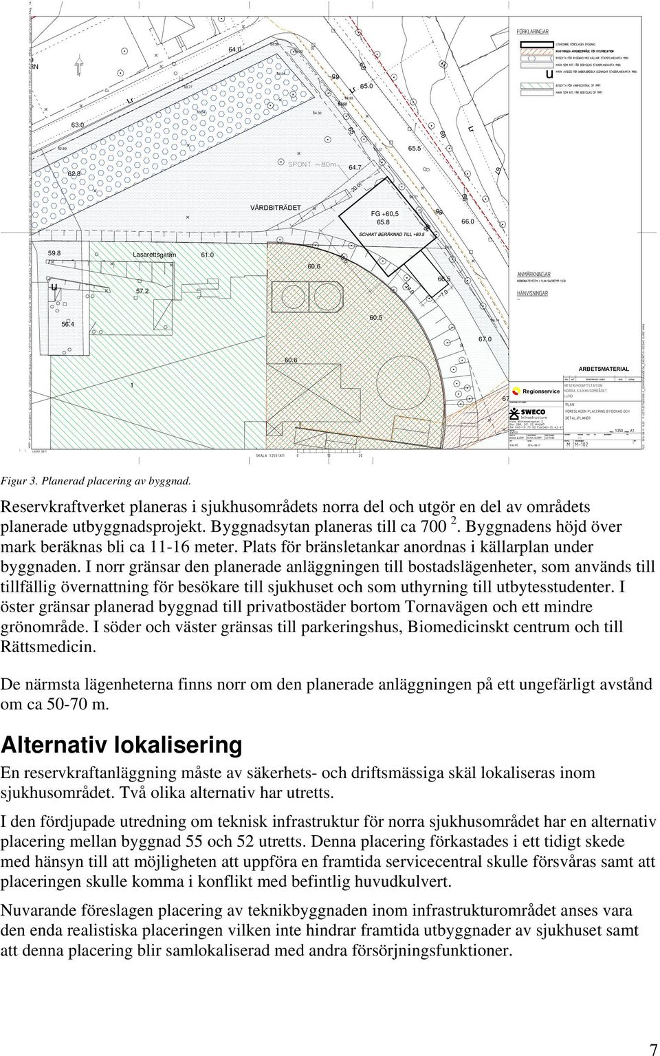 Reservkraftverket planeras i sjukhusområdets norra del och utgör en del av områdets planerade utbyggnadsprojekt. Byggnadsytan planeras till ca 700 2.
