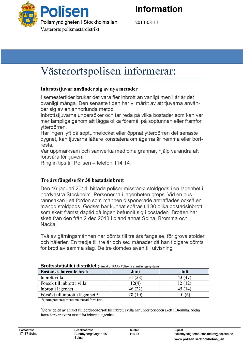 Inbrottstjuvarna undersöker och tar reda på vilka bostäder som kan var mer lämpliga genom att lägga olika föremål på soptunnan eller framför ytterdörren.