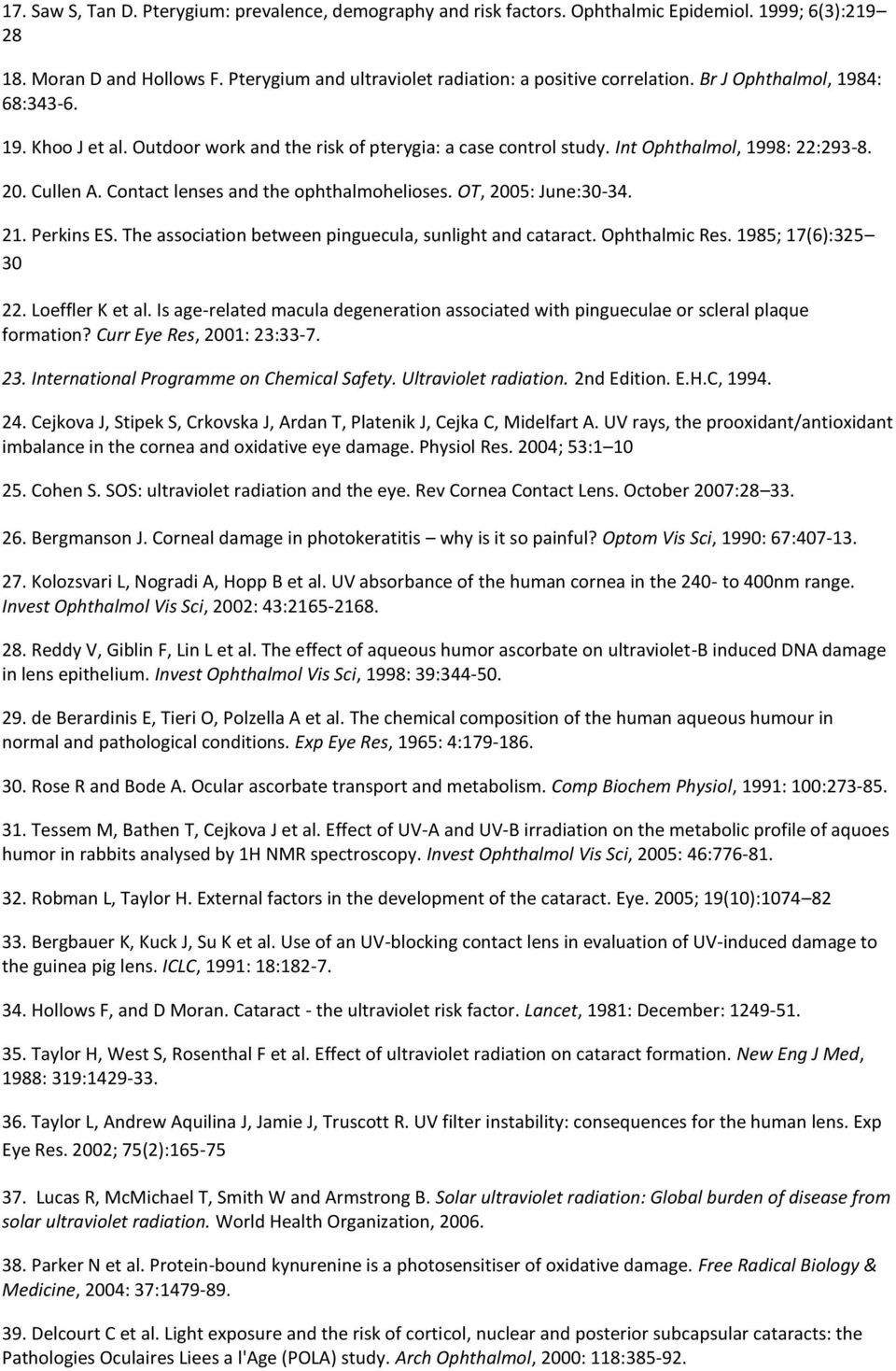 OT, 2005: June:30-34. 21. Perkins ES. The association between pinguecula, sunlight and cataract. Ophthalmic Res. 1985; 17(6):325 30 22. Loeffler K et al.