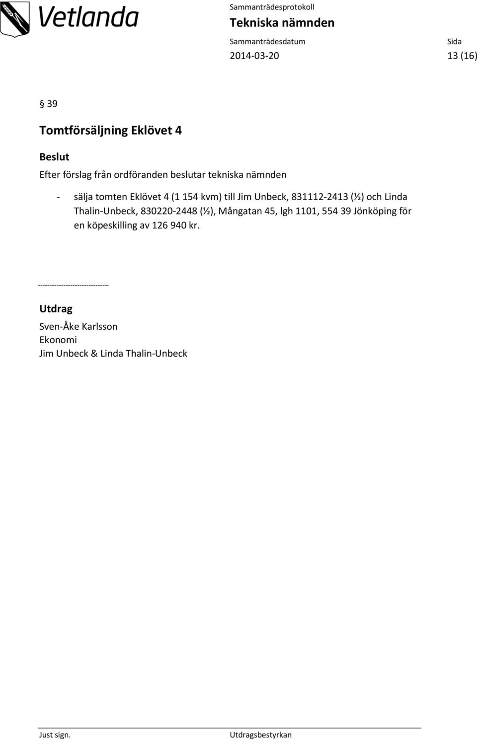 Thalin-Unbeck, 830220-2448 (½), Mångatan 45, lgh 1101, 554 39 Jönköping för en köpeskilling av