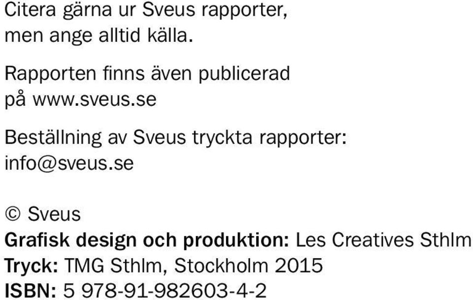 se Beställning av Sveus tryckta rapporter: info@sveus.