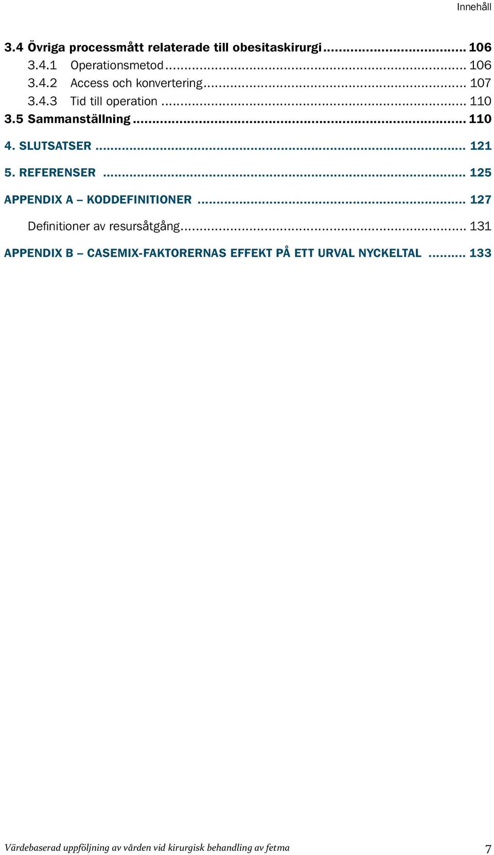 REFERENSER 125 APPENDIX A KODDEFINITIONER 127 Definitioner av resursåtgång 131 APPENDIX B