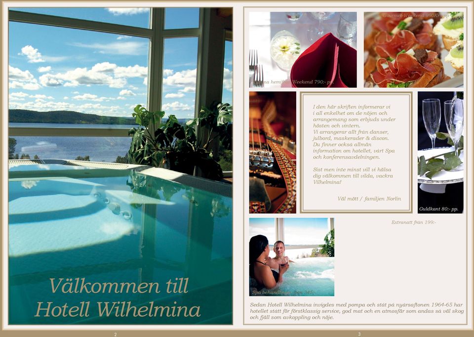 Sist men inte minst vill vi hälsa dig välkommen till vilda, vackra Vilhelmina! Väl mött / familjen Norlin Guldkant 80:- pp.