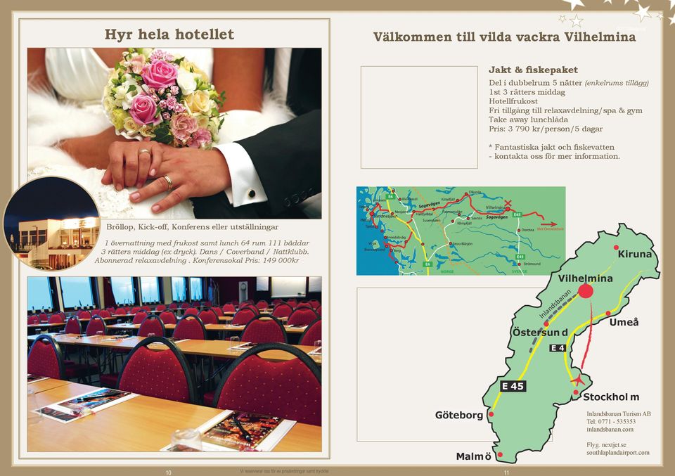 Bröllop, Kick-off, Konferens eller utställningar 1 övernattning med frukost samt lunch 64 rum 111 bäddar 3 rätters middag (ex dryck). Dans / Coverband / Nattklubb. Abonnerad relaxavdelning.