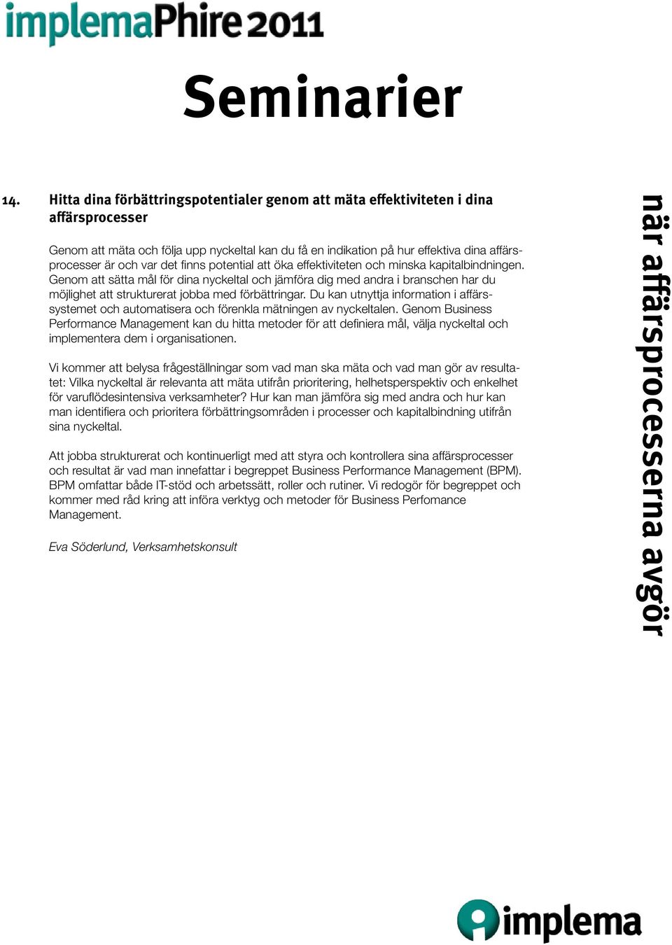Genom att sätta mål för dina nyckeltal och jämföra dig med andra i branschen har du möjlighet att strukturerat jobba med förbättringar.