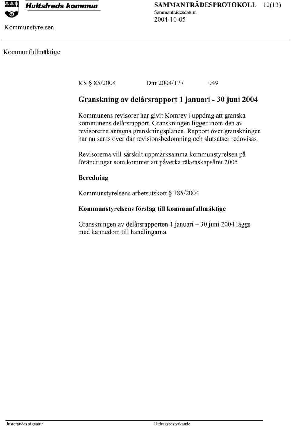 Rapport över granskningen har nu sänts över där revisionsbedömning och slutsatser redovisas.