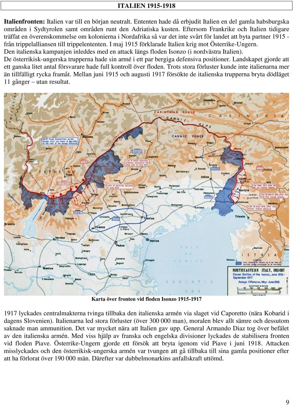 I maj 1915 förklarade Italien krig mot Österrike-Ungern. Den italienska kampanjen inleddes med en attack längs floden Isonzo (i nordvästra Italien).