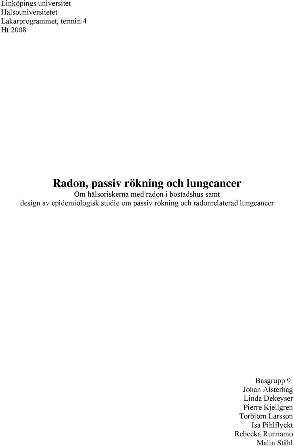 epidemiologisk studie om passiv rökning och radonrelaterad lungcancer Basgrupp 9: Johan