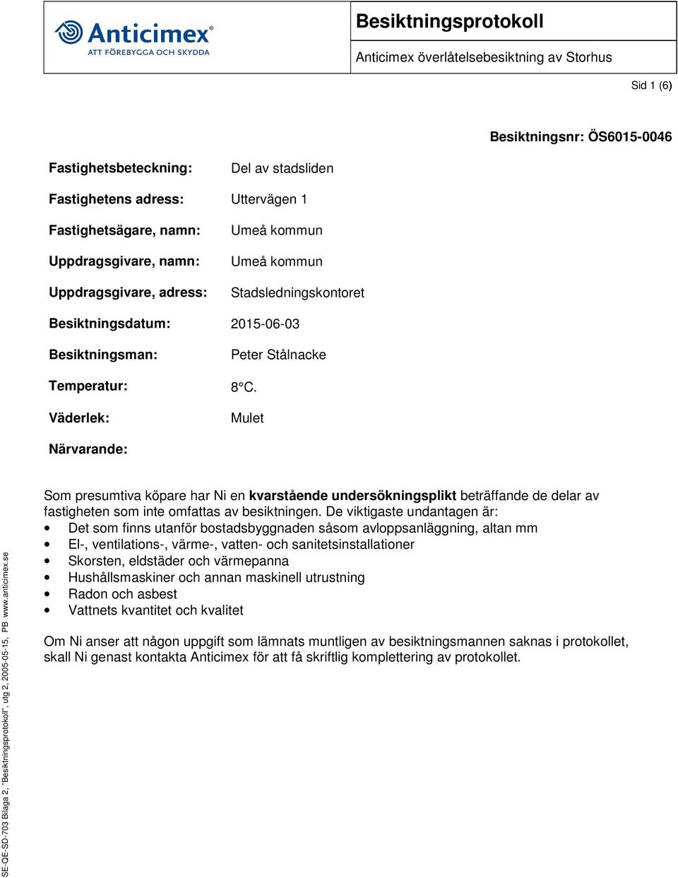 Mulet Närvarande: SE-QE-SD-703 Bilaga 2, Besiktningsprotokoll, utg 2, 2005-05-15, PB www.anticimex.