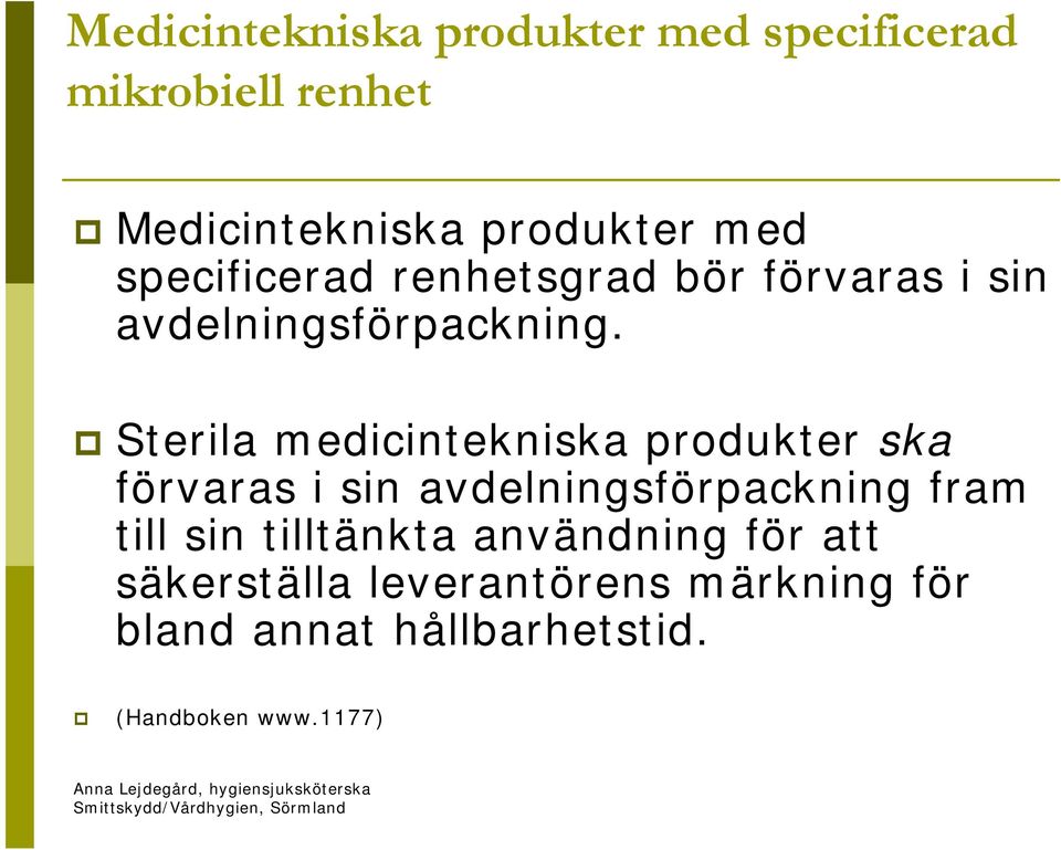 Sterila medicintekniska produkter ska förvaras i sin avdelningsförpackning fram till sin