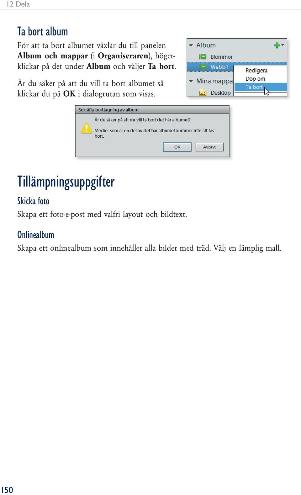 Är du säker på att du vill ta bort albumet så klickar du på OK i dialogrutan som visas.