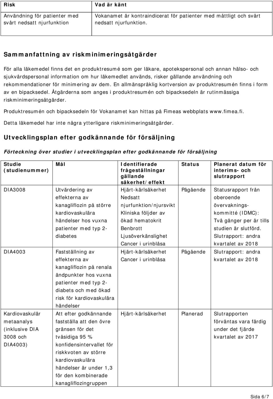 risker gällande användning och rekommendationer för minimering av dem. En allmänspråklig kortversion av produktresumén finns i form av en bipacksedel.