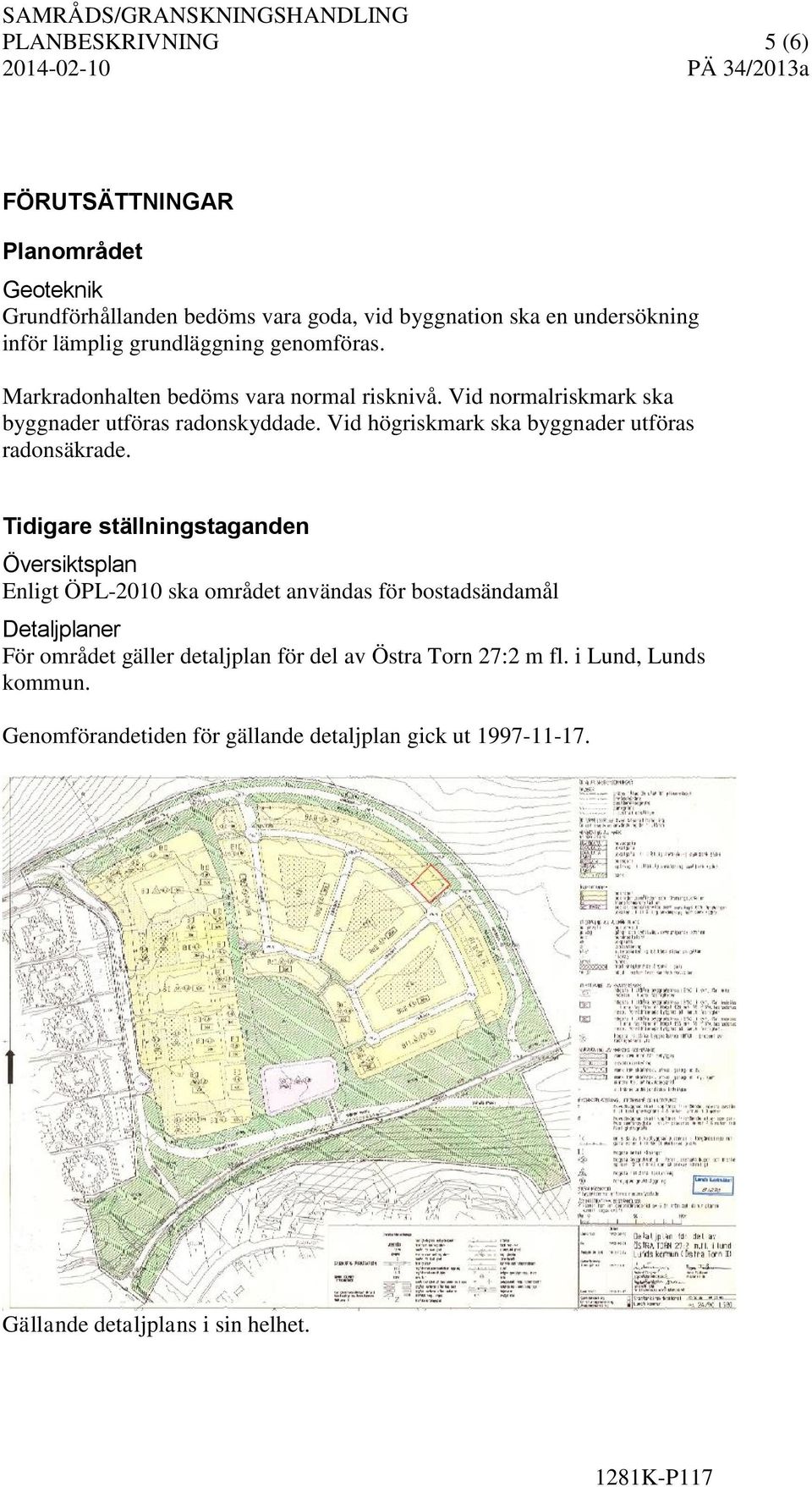 Vid högriskmark ska byggnader utföras radonsäkrade.