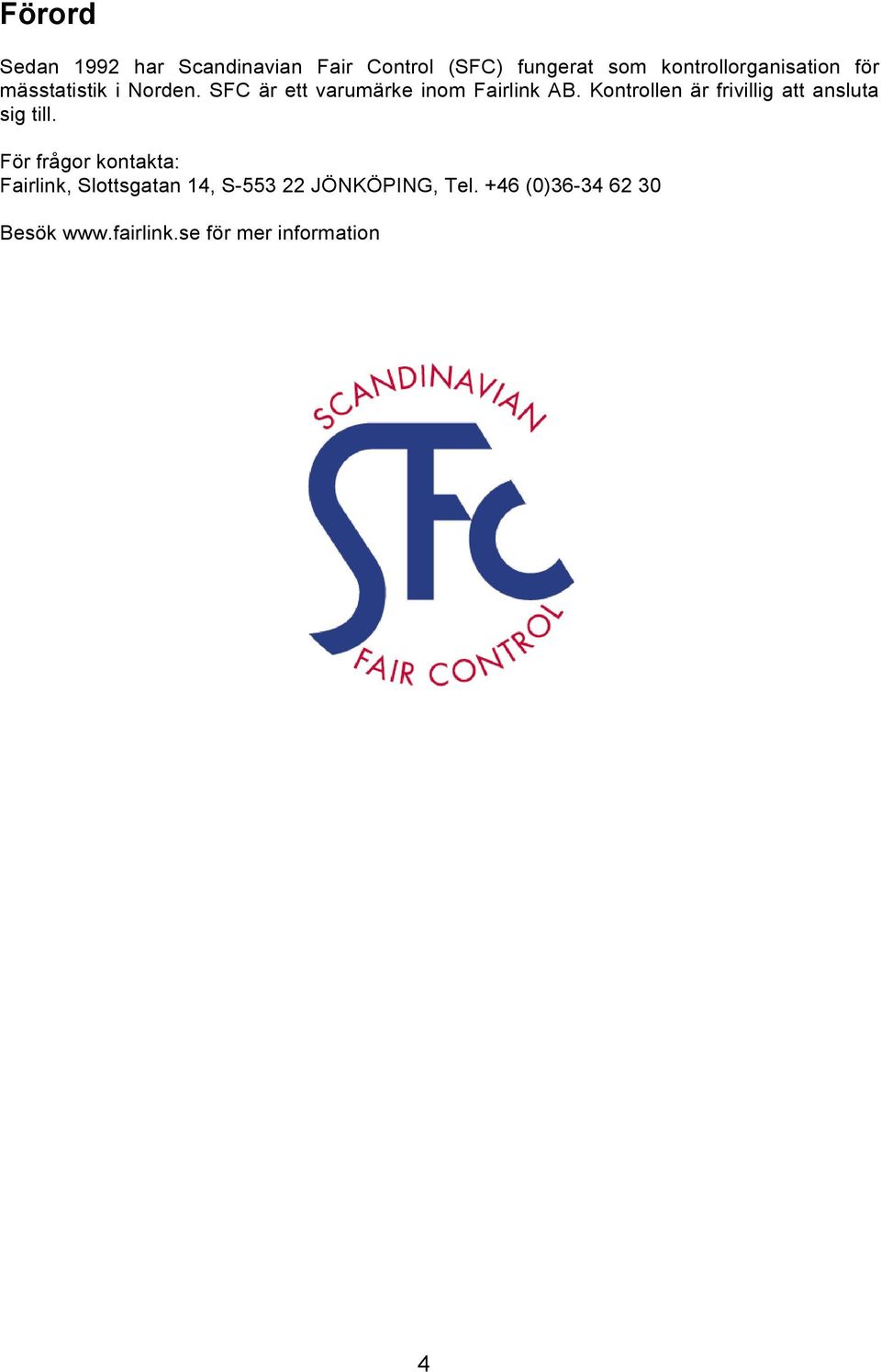 SFC är ett varumärke inom Fairlink AB. Kontrollen är frivillig att ansluta sig till.