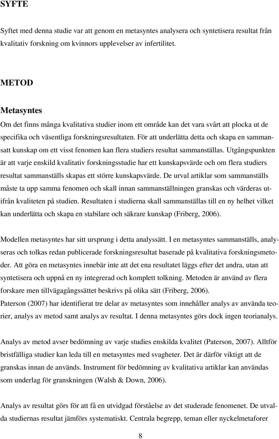 För att underlätta detta och skapa en sammansatt kunskap om ett visst fenomen kan flera studiers resultat sammanställas.