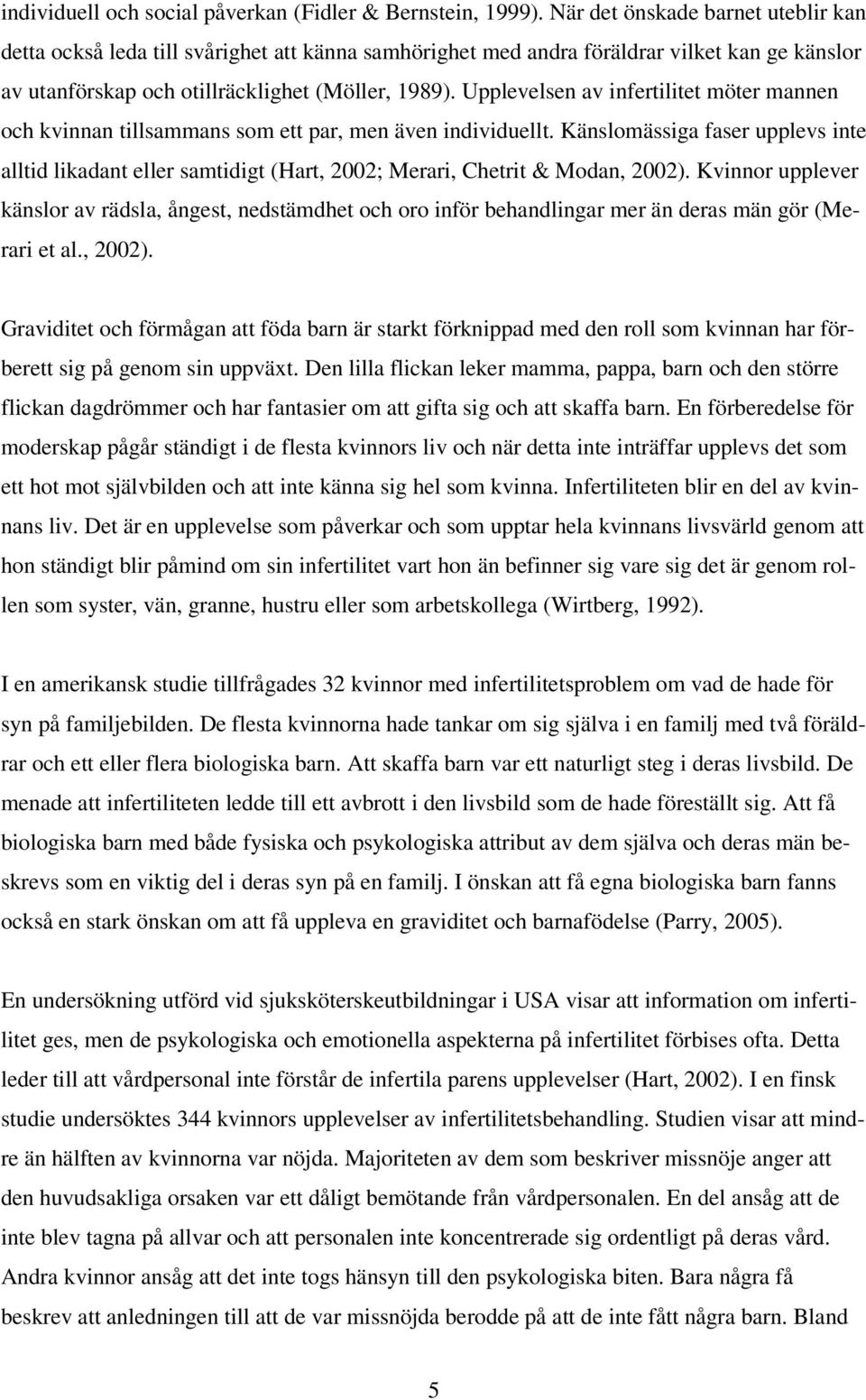 Upplevelsen av infertilitet möter mannen och kvinnan tillsammans som ett par, men även individuellt.
