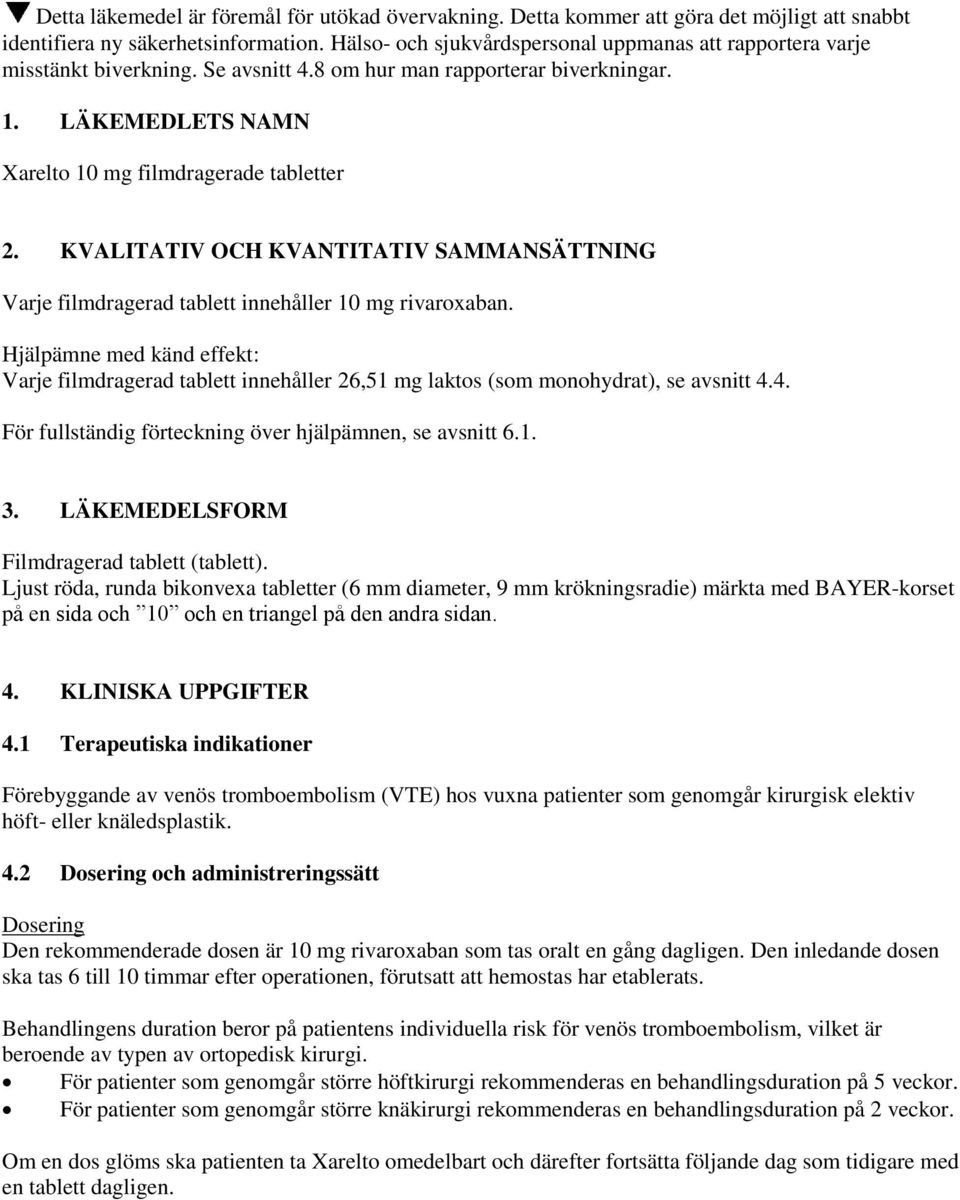 KVALITATIV OCH KVANTITATIV SAMMANSÄTTNING Varje filmdragerad tablett innehåller 10 mg rivaroxaban.