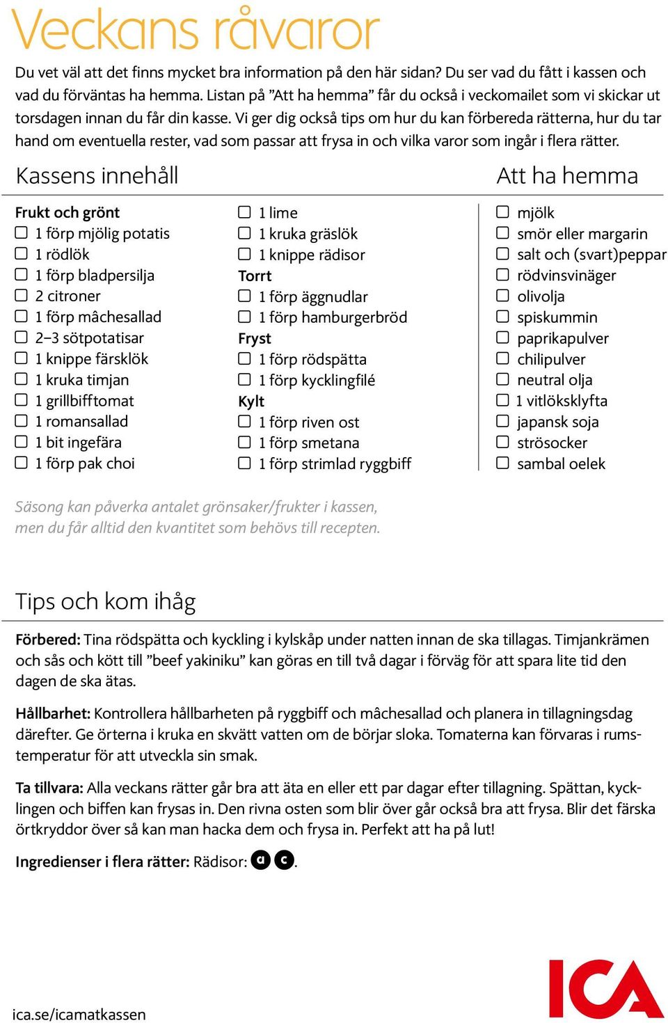 Vi ger dig också tips om hur du kan förbereda rätterna, hur du tar hand om eventuella rester, vad som passar att frysa in och vilka varor som ingår i flera rätter.