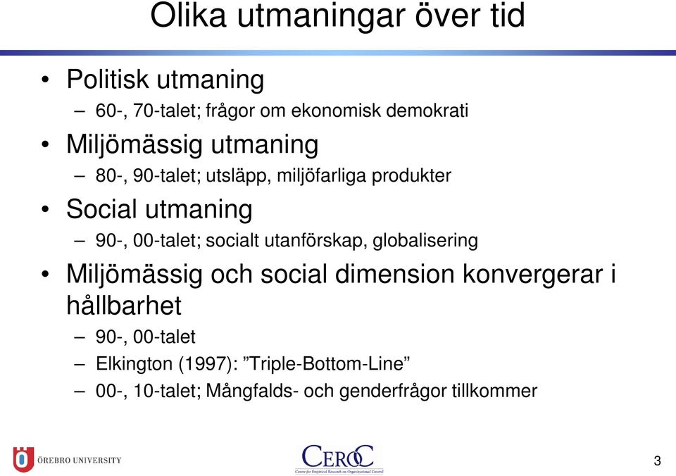 00-talet; socialt utanförskap, globalisering Miljömässig och social dimension konvergerar i