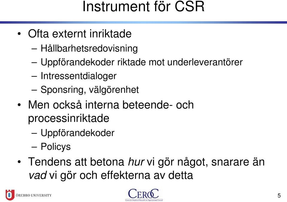 välgörenhet Men också interna beteende- och processinriktade Uppförandekoder