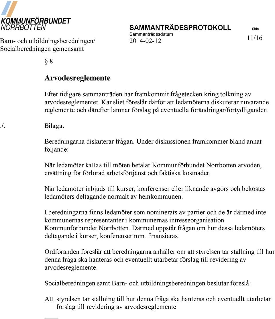 Kansliet föreslår därför att ledamöterna diskuterar nuvarande reglemente och därefter lämnar förslag på eventuella förändringar/förtydliganden. Beredningarna diskuterar frågan.