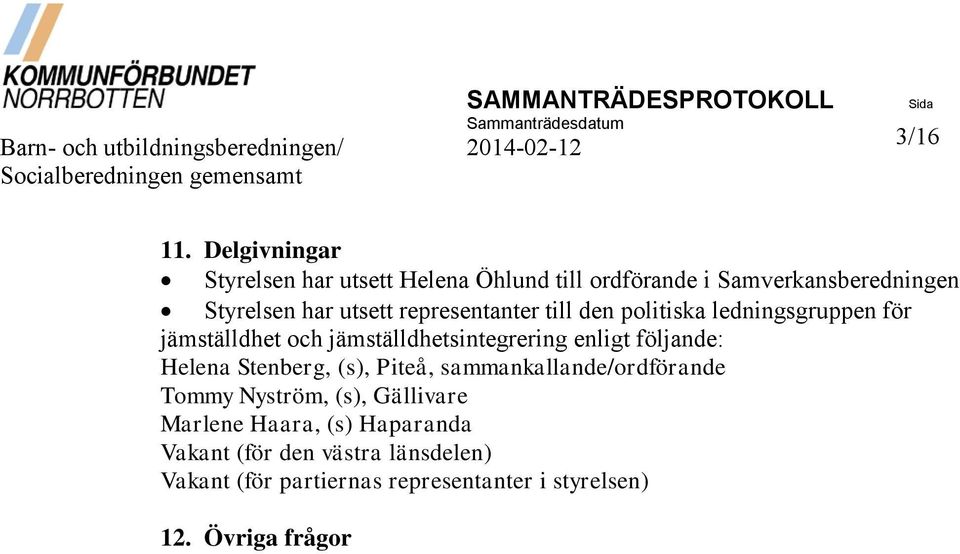 politiska ledningsgruppen för jämställdhet och jämställdhetsintegrering enligt följande: Helena Stenberg, (s), Piteå,